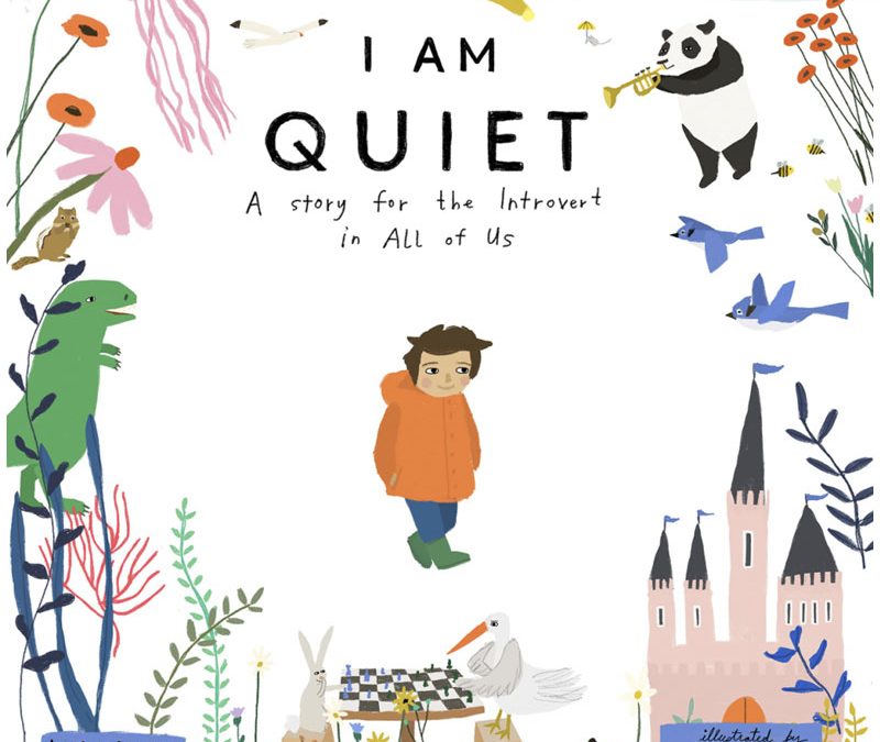 I Am Quiet: A Story for the Introvert in ALL of Us