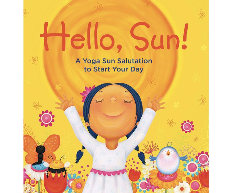 Hello, Sun!: A Yoga Sun Salutation to Start your Day