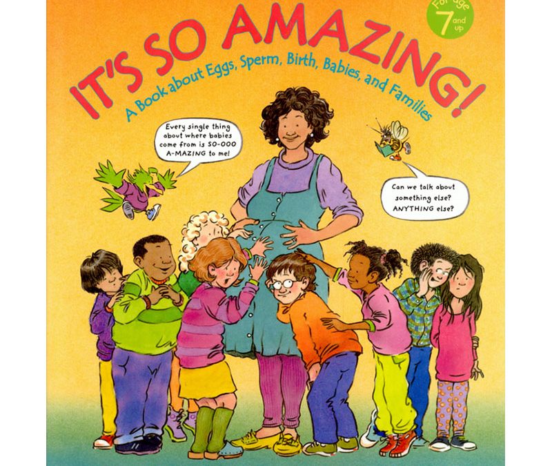 It’s so Amazing!: A Book about Eggs, Sperm, Birth, Babies and Families
