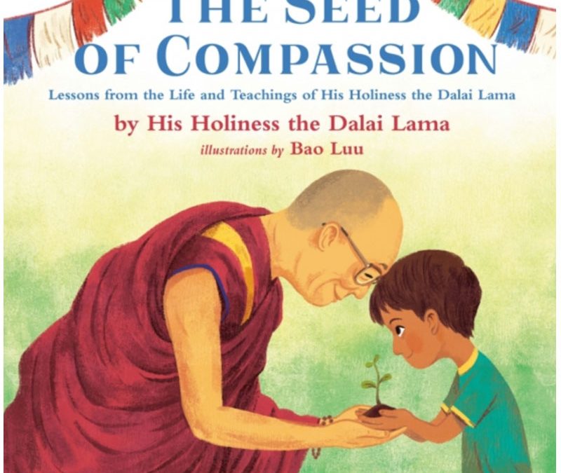 The Seed of Compassion: Lessons from the Life and Teachings of His Holiness the Dalai Lama