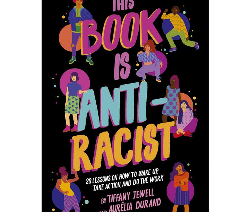 This Book is Anti-Racist: 20 Lessons on How to Wake Up, Take Action and Do the Work