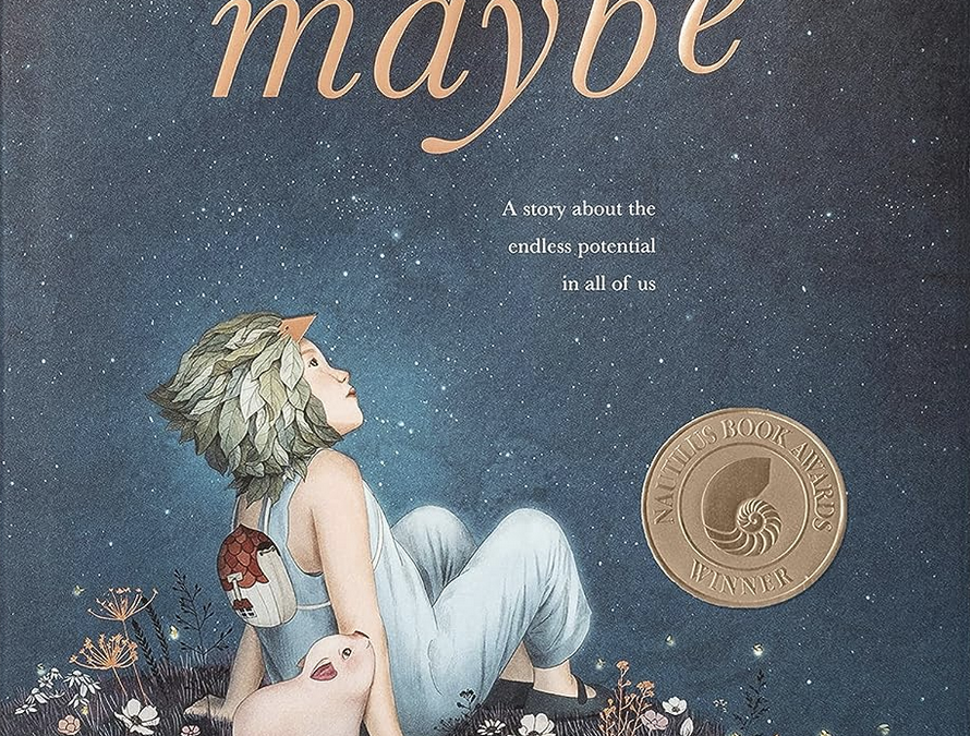 Maybe: A Story About the Endless Potential in All of Us