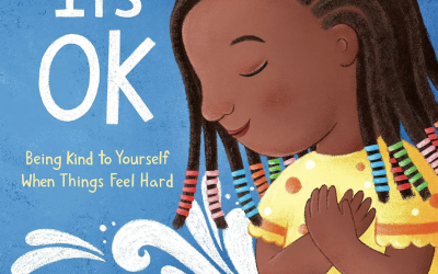 It’s OK: Being Kind to Yourself When Things Feel Hard